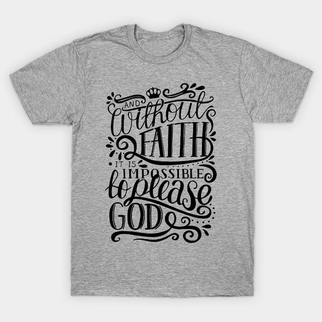 Without Faith It is Impossible to Please God T-Shirt by ChristianLifeApparel